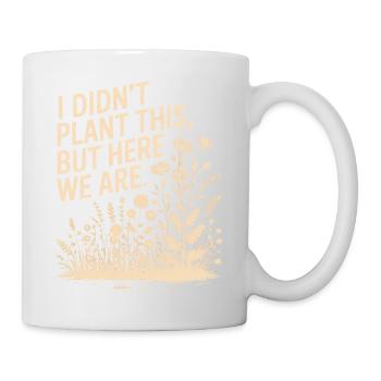 I Didn't Plant This We Are Tee - Mug - white - Right