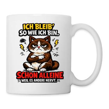 Ich bleib so wie ich bin, weil es andere stört! - Tasse - Weiß - Rechts