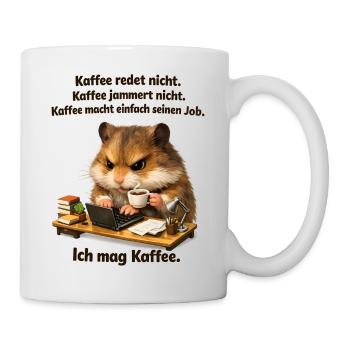 Kaffee Redet Nicht Kaffee Jammert Nicht - Tasse - Weiß - Rechts