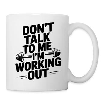 Don't Talk To Me I'm Working Out - Mug - white - Right