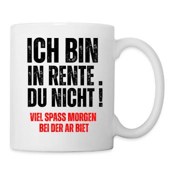 ICH BIN IN RENTE, DU  NICHT! - Mug - white - Right