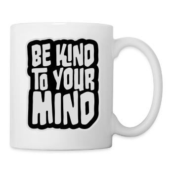 Be Kind To Your Mind Lustig Psychisch Gesund Logo - Tasse - Weiß - Rechts