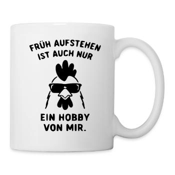 Früh aufstehen ist auch nur ein Hobby  - Tasse - Weiß - Rechts
