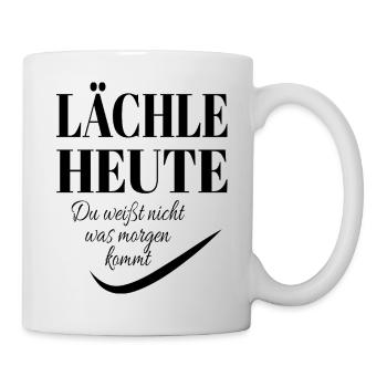 LÄCHLE HEUTE du weißt nicht was morgen kommt - Tasse - Weiß - Rechts