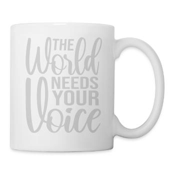 Die Welt Braucht Deine Stimme Inspirierend Zitat - Tasse - Weiß - Rechts