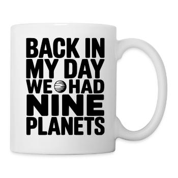 Back In My Day We Had Nine Planets - Mug - white - Right
