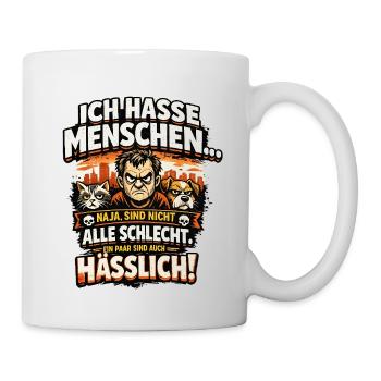 Ich hasse Menschen: Hässlich & witzig - Tasse - Weiß - Rechts