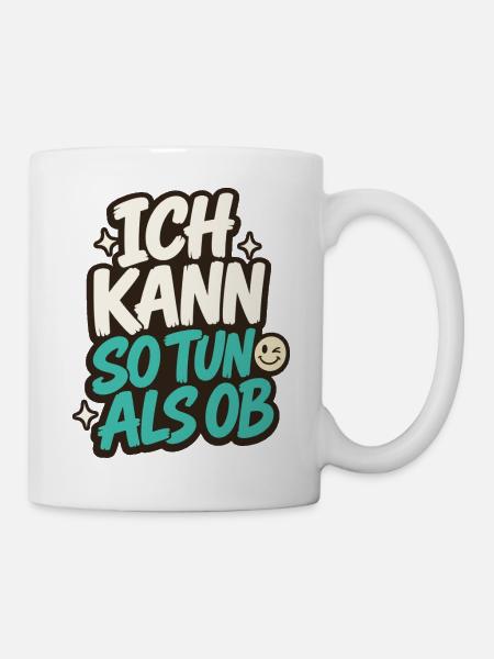 ICH KANN SO TUN ALS OB - Tasse - Weiß