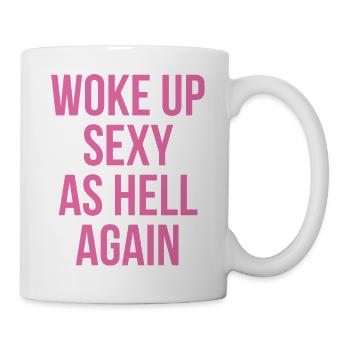 Woke Up Sexy As Hell Again - Tasse - Weiß - Rechts