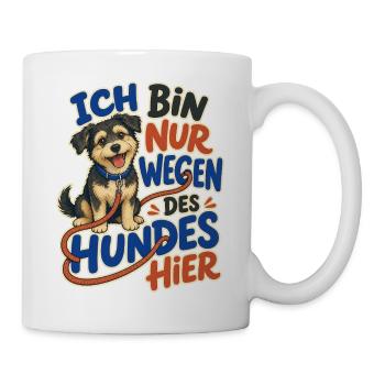 Ich Bin Nur Wegen Des Hundes Hier – für Hundefans - Tasse - Weiß - Rechts