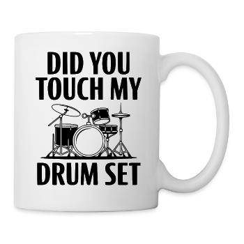 Did You Touch My Drum Set - Mug - white - Right