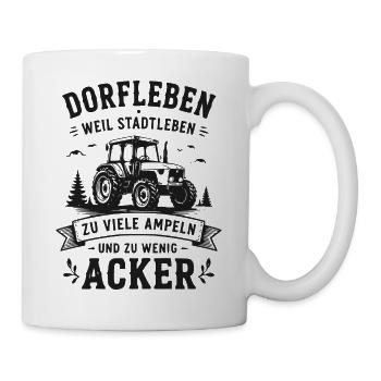 Dorfleben-Traktor: Wenig Ampeln, Mehr Ackern - Tasse - Weiß - Rechts