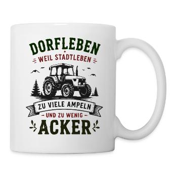 Dorfleben Traktor: Wenig Ampeln, Viel Acker - Tasse - Weiß - Rechts