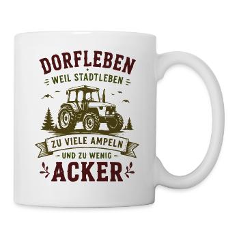 Dorfleben Traktor Ackern Humor - Tasse - Weiß - Rechts