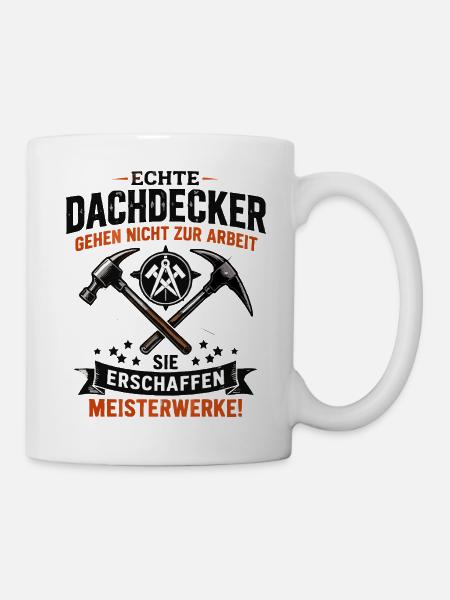 Echte Dachdecker Meisterwerke - Tasse - Weiß