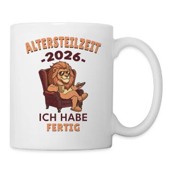 Altersteilzeit 2026 Ich habe fertig Löwe Lustig - Tasse - Weiß - Rechts