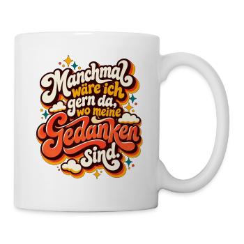Gedankenort: Wo Meine Gedanken Sind - Tasse - Weiß - Rechts