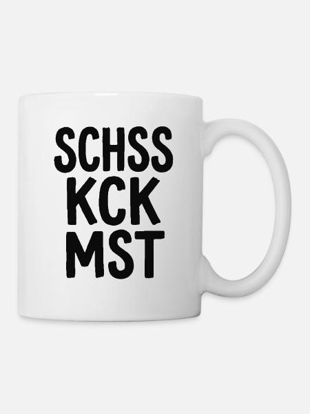 Schss Kck Mst – Fluch-Spruch Statement - Tasse - Weiß