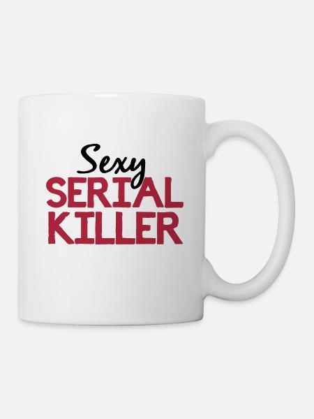 Sexy Serial Killer Geschenk - Tasse - Weiß