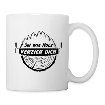 Sei wie Holz verzieh dich - Tasse - Weiß - Rechts