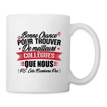 Bonne chance pour trouver de meilleurs collègues - Mug blanc - blanc - Droite