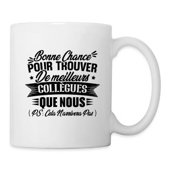 Bonne chance pour trouver de meilleurs collègues - Mug blanc - blanc - Droite