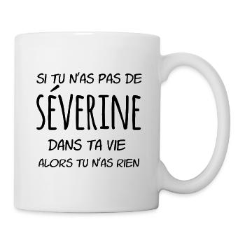 Si tu n'as pas de Séverine dans ta vie - Mug blanc - blanc - Droite