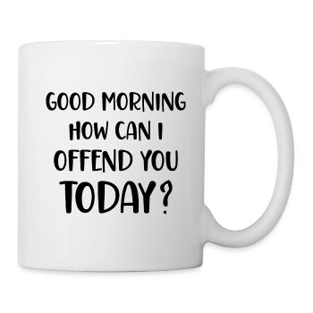 Good Morning How can I offend you today? - Tasse - Weiß - Rechts