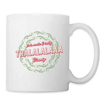 Froh munter lustig tralalalaaa stimmig - Tasse - Weiß - Rechts