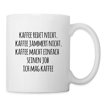 kaffee redet nicht, kaffe jammert nicht - Tasse - Weiß - Rechts