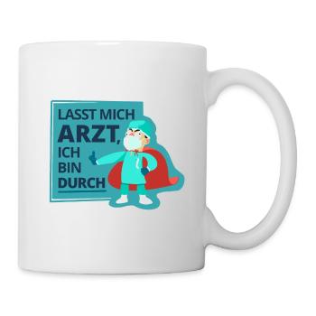 Lasst mich Arzt, ich bin durch - Tasse - Weiß - Rechts