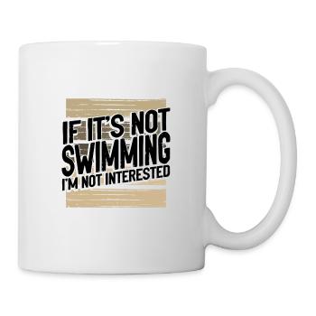 Schwimmergeschenk, wenn es nicht schwimmen ist Nicht interessiert - Tasse - Weiß - Rechts