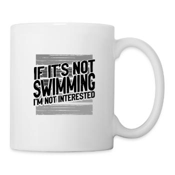 Schwimmergeschenke, wenn es nicht schwimmen ist Nicht interessiert - Tasse - Weiß - Rechts