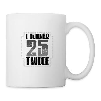 50th Birthday Gifts I Turned 25 Twice Birthday - Mug - white - Right