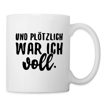 Und Plötzlich War Ich Voll Alkohol Trinken Party - Tasse - Weiß - Rechts