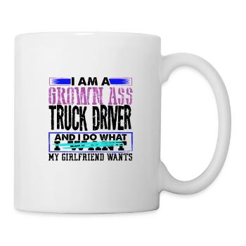 Grown Ass Truck Driver Do What Girlfriend Wants - Mug - white - Right