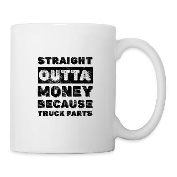 Truck Lover Gift Straight Outta Money Because of - Mug - white - Right