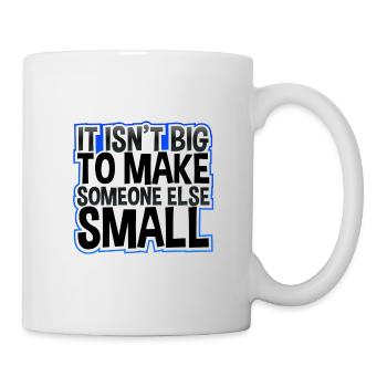 Anti Bullying Gift Isn't Big Make Someone Else - Mug - white - Right