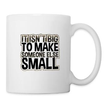 Anti Bullying Gifts Isn't Big Make Someone Else - Mug - white - Right