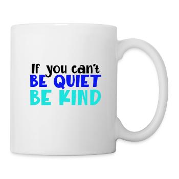 Kindness Gift If You Can't Be Good Be Quiet Anti - Mug - white - Right