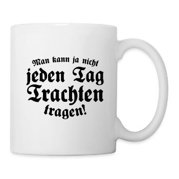 man kann ja nicht jeden tag trachten tragen - Tasse - Weiß - Rechts