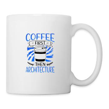 Architekt Geschenk Kaffee Zuerst dann Architektur - Tasse - Weiß - Rechts