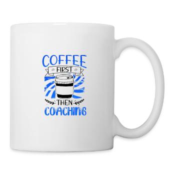 Coach Geschenk Kaffee zuerst dann Coaching Geschenke - Tasse - Weiß - Rechts