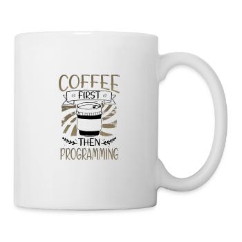 Programmierer schenkt zuerst Kaffee und dann Programmierung - Tasse - Weiß - Rechts