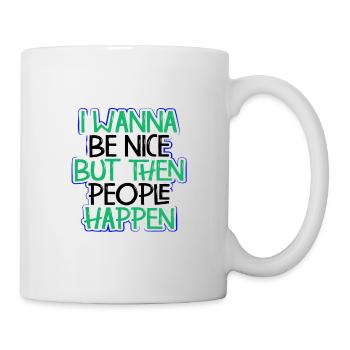 Sarcasm Wanna Be Nice Then People Happen Funny - Mug - white - Right