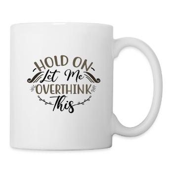 Sarcastic Gifts Hold On Let Me Overthink This - Mug - white - Right