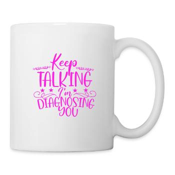 Sarcastic Gift Keep Talking I'm Diagnosing You - Mug - white - Right