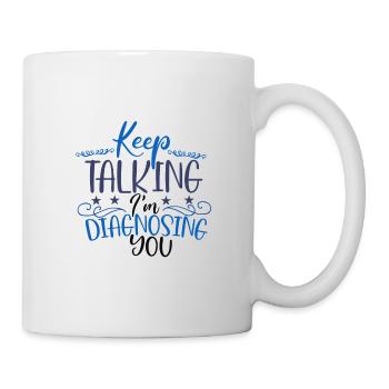 Sarcastic Gift Keep Talking I'm Diagnosing You - Mug - white - Right