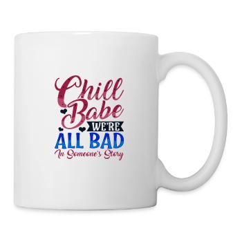 Sarkastisches Chill Babe Wir sind alle schlecht in jemandem - Tasse - Weiß - Rechts