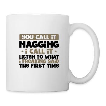 Du nennst es nörgelnd höre dir an, was ich gesagt habe 1. - Tasse - Weiß - Rechts